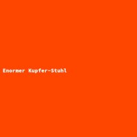 Enormer Kupfer-Stuhl