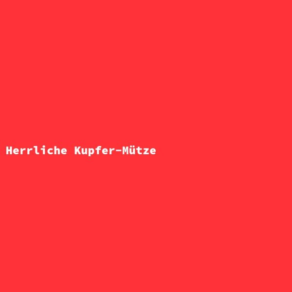 Herrliche Kupfer-M&uuml;tze