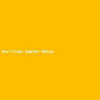 Herrliche Kupfer-M&uuml;tze