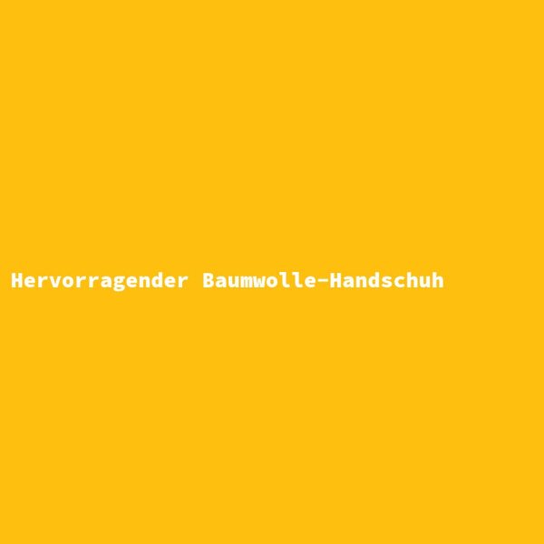 Hervorragender Baumwolle-Handschuh