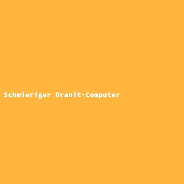 Greasy Granite Computer