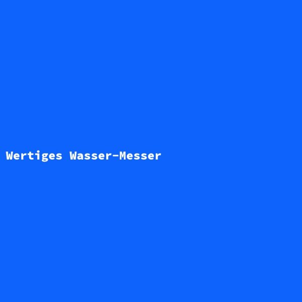 Wertiges Wasser-Messer