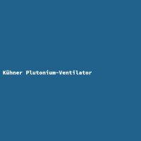 K&uuml;hner Plutonium-Ventilator