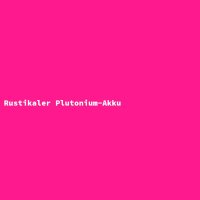 Rustikaler Plutonium-Akku