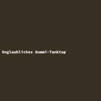Unglaubliches Gummi-Tanktop