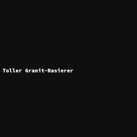 Toller Granit-Rasierer